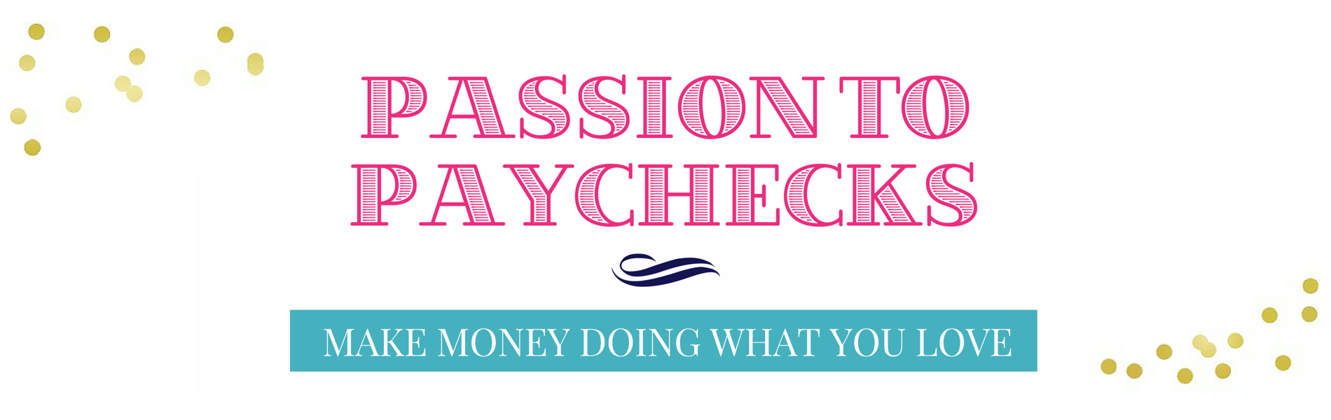 Passion to Paychecks banner